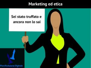 Marketing e etica: sei stato truffato e ancora non lo sai 16 Marketing e etica: sei stato truffato e ancora non lo sai 1